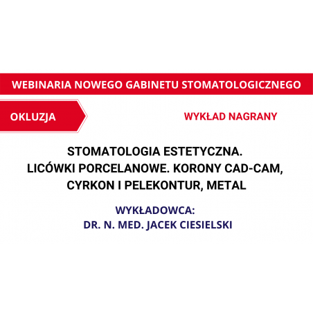 Szkoła Okluzji - stomatologia estetyczna. Licówki porcelanowe. Korony CAD-CAM, cyrkon i pelekontur, metal