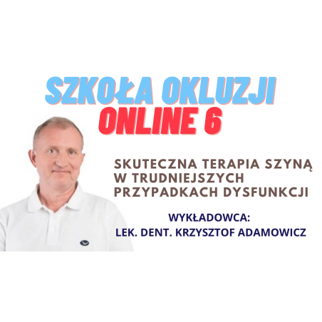 SZKOŁA OKLUZJI ONLINE 6: Skuteczna terapia szyną w trudniejszych przypadkach dysfunkcji