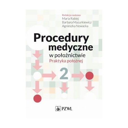 Procedury medyczne w położnictwie. Praktyka położnej. Tom 2