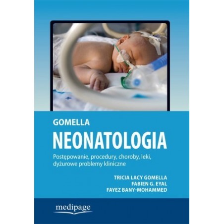 Neonatologia. Postępowanie, procedury, choroby, leki, dyżurowe problemy kliniczne. Gomella