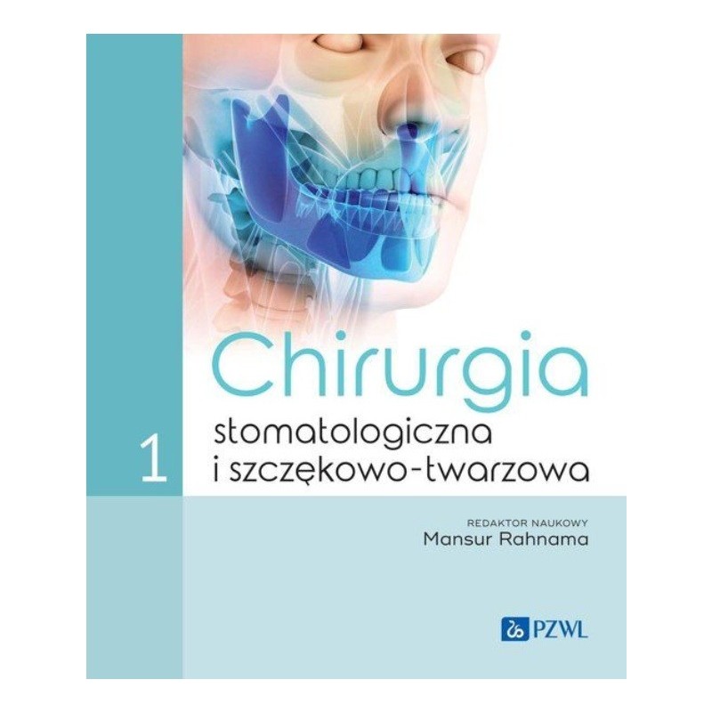 Mansur Rahnama - Chirurgia stomatologiczna i szczękowo-twarzowa Tom 1
