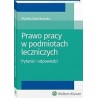 Prawo pracy w podmiotach leczniczych. Pytania i odpowiedzi